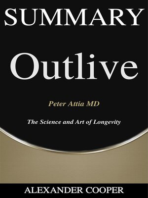 cover image of Summary of Outlive--The Science and Art of Longevity by Peter Attia MD
